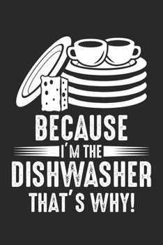 Paperback Because I'm the Dishwasher that's why!: I'm The Dishwasher Appreciation Dishwashing Dot Grid Notebook 6x9 Inches - 120 dotted pages for notes, drawing Book
