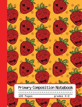 Paperback Primary Composition Notebook: Cute Happy Strawberries Notebook with Handwriting Practice Paper for Girls in Kindergarten, First and Second Grade, 10 Book