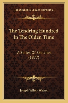 Paperback The Tendring Hundred In The Olden Time: A Series Of Sketches (1877) Book