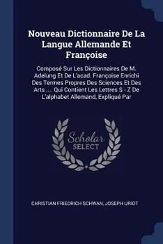 Paperback Nouveau Dictionnaire De La Langue Allemande Et Françoise: Composé Sur Les Dictionnaires De M. Adelung Et De L'acad. Françoise Enrichi Des Termes Propr Book