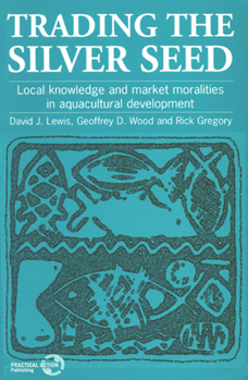 Paperback Trading the Silver Seed: Local knowledge and market moralities in aquacultural development Book