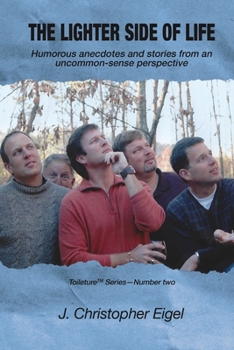 Paperback The Lighter Side of Life: Humorous anecdotes and stories from an uncommon-sense perspective Book