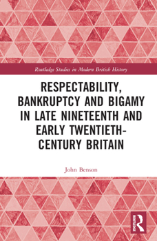 Hardcover Respectability, Bankruptcy and Bigamy in Late Nineteenth- And Early Twentieth-Century Britain Book