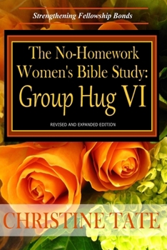 Paperback The No-Homework Women's Bible Study: Group Hug VI Book