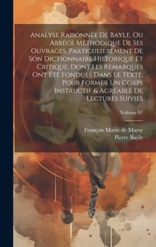 Hardcover Analyse raisonnée de Bayle, ou abrége méthodique de ses ouvrages, particulierement de son Dictionnaire historique et critique, dont les remarques ont [French] Book