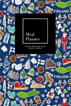 Paperback Meal Planner: Track And Plan Your Meals Weekly, Finland: 52 Week Food Planner, Meal Prep And Planning Grocery List: Meal Planner Jou Book