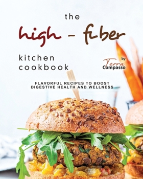 Paperback The High-Fiber Kitchen Cookbook: Flavorful Recipes to Boost Digestive Health and Wellness Book