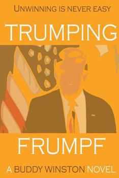Paperback Trumping Frumpf: Unwinning is never easy Book