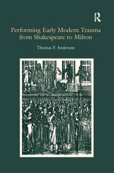 Hardcover Performing Early Modern Trauma from Shakespeare to Milton Book