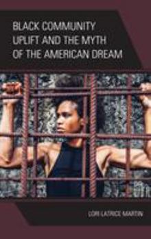 Hardcover Black Community Uplift and the Myth of the American Dream Book