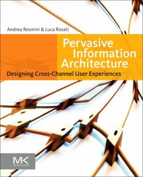 Paperback Pervasive Information Architecture: Designing Cross-Channel User Experiences Book