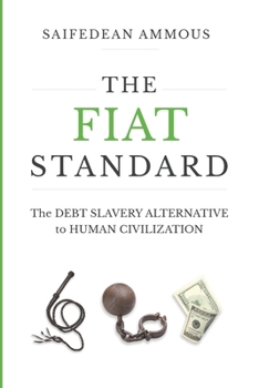 The Fiat Standard: The Debt Slavery Alternative to Human Civilization