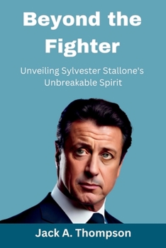 Paperback Beyond the Fighter: Unveiling Sylvester Stallone's Unbreakable Spirit Book