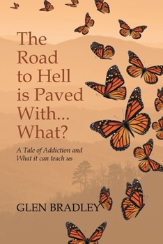 Paperback The Road to Hell is Paved With... What?: A Tale of Addiction and What it can teach us Book