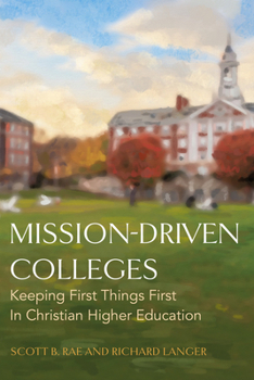 Paperback Mission-Driven Colleges: Keeping First Things First in Christian Higher Education Book