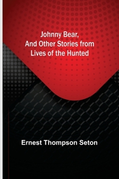 Johnny Bear and Other Stories From Lives of the Hunted (mobi)