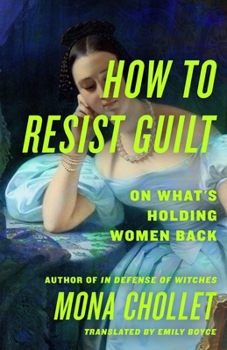 Hardcover How to Resist Guilt: On What's Holding Women Back Book