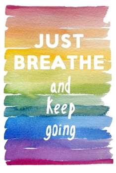 Paperback Just Breathe: And Keep Going Journal for Writing Out Coping Mechanisms for Anxiety When You Need Calm - You Got This Just Breathe - Book