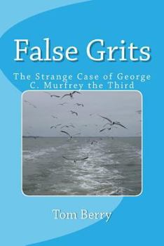 Paperback False Grits: The Strange Case of George C. Murfrey the Third Book