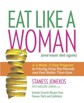 Paperback Eat Like a Woman: A 3-Week, 3-Step Program to Finally Drop the Pounds and Feel Better Than Ever Book
