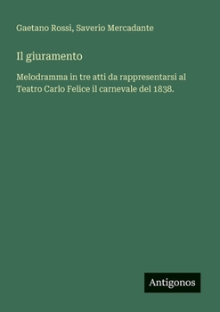 Paperback Il giuramento: Melodramma in tre atti da rappresentarsi al Teatro Carlo Felice il carnevale del 1838. [Italian] Book