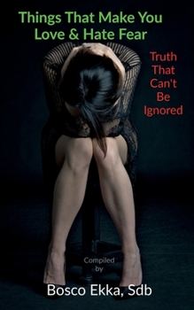 Paperback Things That Make You Love And Hate Fear: Truth That Can't Be Ignore Book