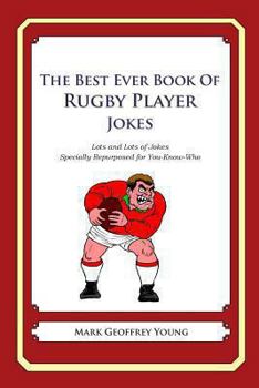 Paperback The Best Ever Book of Rugby Player Jokes: Lots and Lots of Jokes Specially Repurposed for You-Know-Who Book