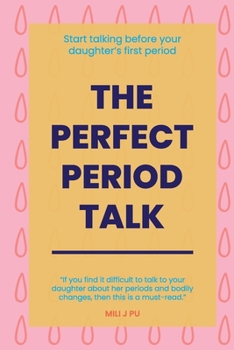 Paperback The Perfect Period Talk: Start Talking Before Your Daughter's First Period Book
