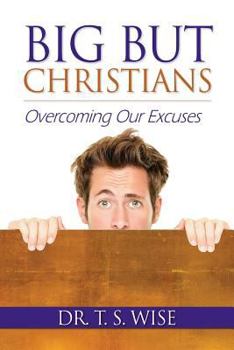 Paperback Big But Christians: Overcoming Our Excuses Book