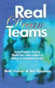 Hardcover Real Dream Teams: Seven Practices Used by World-Class Team Leaders to Achieve Extraordinary Results Book