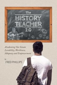 Paperback The History Teacher 2.0: Awakening Our Innate Lovability, Worthiness, Adequacy and Empowerment Book