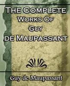 Paperback The Complete Works of Guy de Maupassant: Short Stories- 1917 Book