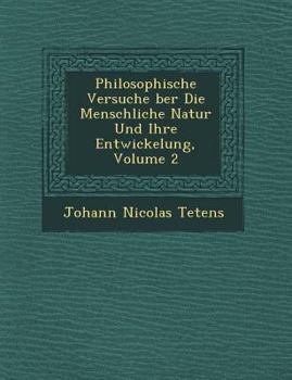 Paperback Philosophische Versuche &#65533;ber Die Menschliche Natur Und Ihre Entwickelung, Volume 2 Book