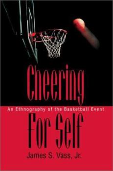 Paperback Cheering For Self: An Ethnography of the Basketball Event Book