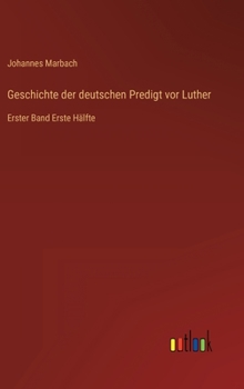 Hardcover Geschichte der deutschen Predigt vor Luther: Erster Band Erste Hälfte [German] Book