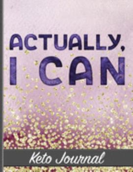 Paperback Actually, I Can - Keto Journal: Ultimate One-Year Keto Planner With Motivational Quote Cover Design - Keep Track of Weight Loss, Accomplishments, Inte Book
