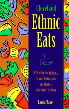 Paperback Cleveland Ethnic Eats: A Guide to the Authentic Ethinic Restaurants and Markets of Greater Cleveland Book