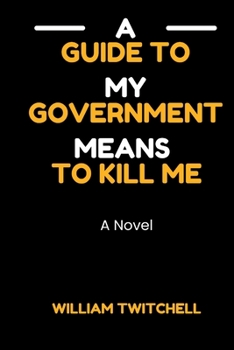 Paperback A Guide to My Government Means to Kill Me Book