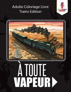 Paperback À Toute Vapeur: Adulte Coloriage Livre Trains Edition [French] Book