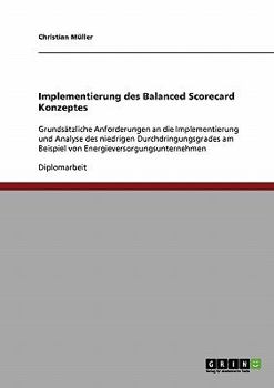 Paperback Implementierung des Balanced Scorecard Konzeptes: Grundsätzliche Anforderungen an die Implementierung und Analyse des niedrigen Durchdringungsgrades a [German] Book