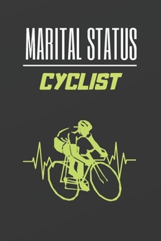 MARITAL STATUS CYCLIST: BLANK LINED NOTEBOOK. JOURNAL. PERSONAL DIARY. CREATIVE GIFT FOR CYCLISM LOVERS. BIRTHDAY PRESENT.