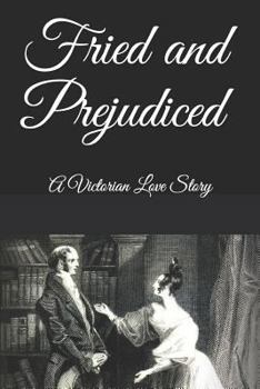 Paperback Fried and Prejudiced: A Victorian Love Story Book