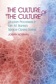 The Culture of 'the Culture' : Utopian Processes in Iain M. Banks's Space Opera Series