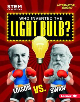 Who Invented the Light Bulb?: Edison vs. Swan - Book  of the STEM Smackdown