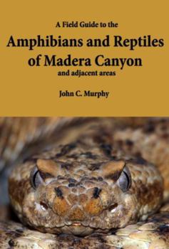 A Field Guide to the Amphibians and Reptiles of Madera Canyon and adjacent areas