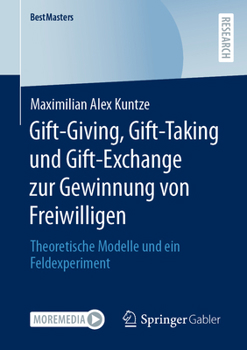 Paperback Gift-Giving, Gift-Taking Und Gift-Exchange Zur Gewinnung Von Freiwilligen: Theoretische Modelle Und Ein Feldexperiment [German] Book