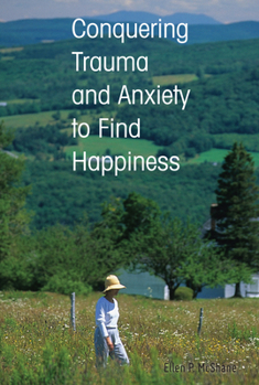 Paperback Conquering Trauma and Anxiety to Find Happiness Book