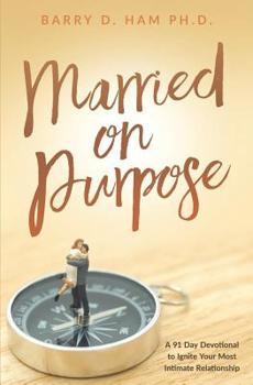 Paperback Married on Purpose: A 91 Day Devotional to Ignite Your Most Intimate Relationship Book