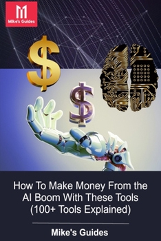 Paperback Mike's Guides: How To Make Money From the AI Boom: 100+ Tools Explained Book