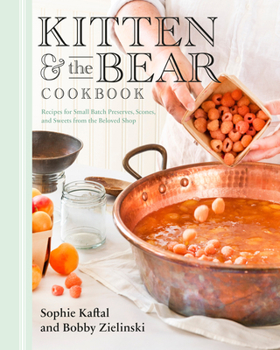 Hardcover Kitten and the Bear Cookbook: Recipes for Small Batch Preserves, Scones, and Sweets from the Beloved Shop Book